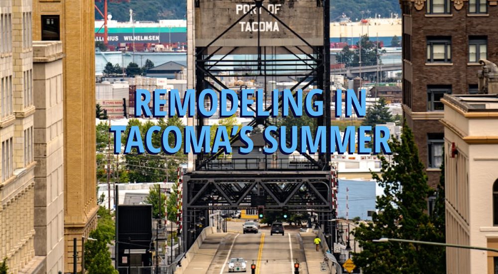 Remodeling in Tacoma’s Stadium District, Browns Point & Old Town Neighborhoods: You NEED to Know This Before You Start 6 Tacoma bridge, caption over it reading 'remodeling in tacoma's summer'