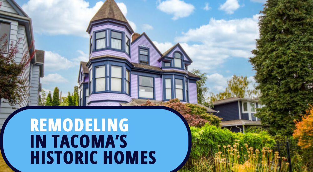 image of historic home in tacoma with text over it reading 'remodeling in tacoma's historic homes'